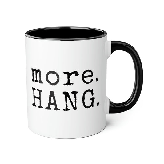 More. HANG. Mug (6 colours), 11oz