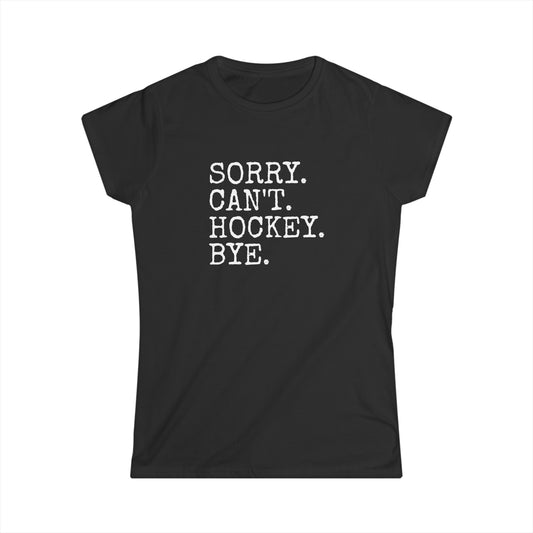 Sorry. Can't. Hockey. Bye. Women's Tee