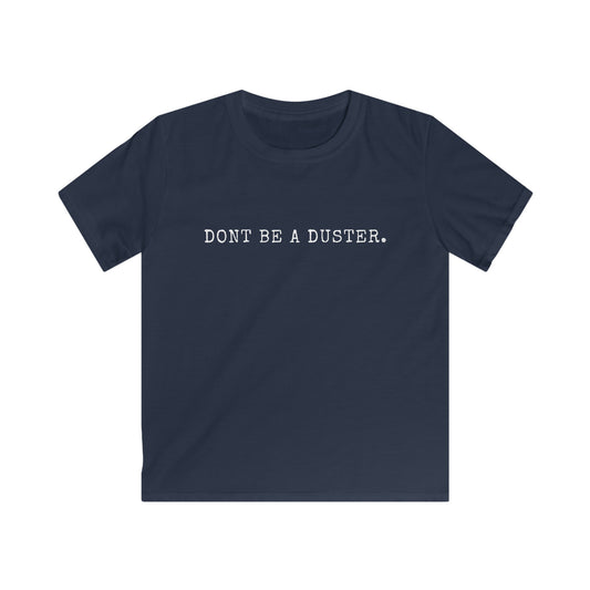 Don't Be A Duster Kids' T-Shirt